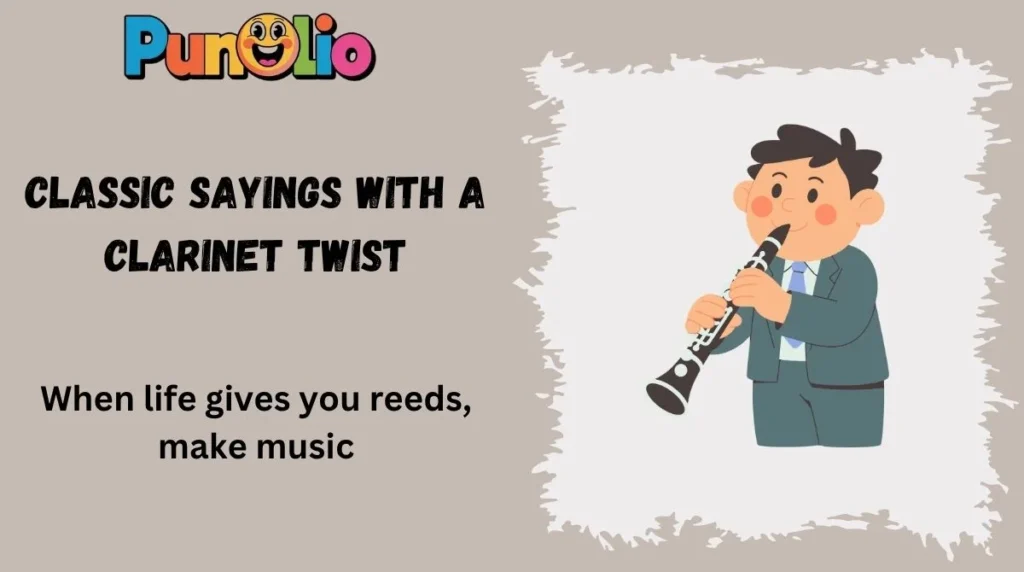 Classic Sayings With a Clarinet Twist