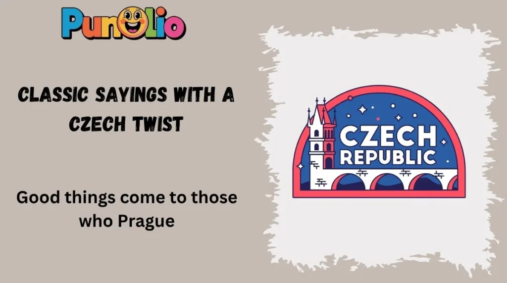 Classic Sayings With a Czech Twist