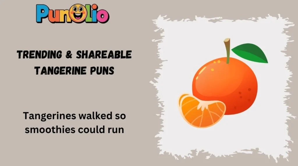Trending & Shareable Tangerine Puns